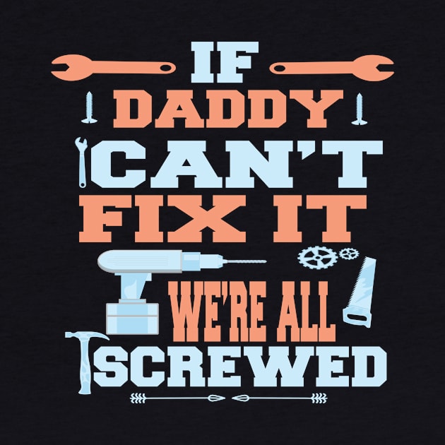 If Daddy Can't Fix It  We're All Screwed : Funny Gift by ARBEEN Art